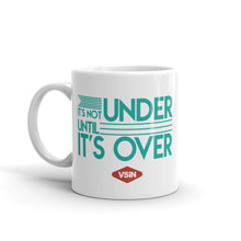 It's Not Under Until It's Over Coffee Mug