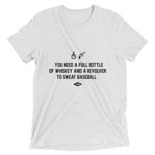 You Need A Full Bottle Of Whiskey And A Revolver To Sweat Baseball t-shirt