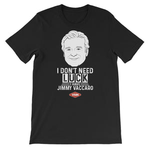 I Don't Need Luck, I Have JImmy Vaccaro Shirt